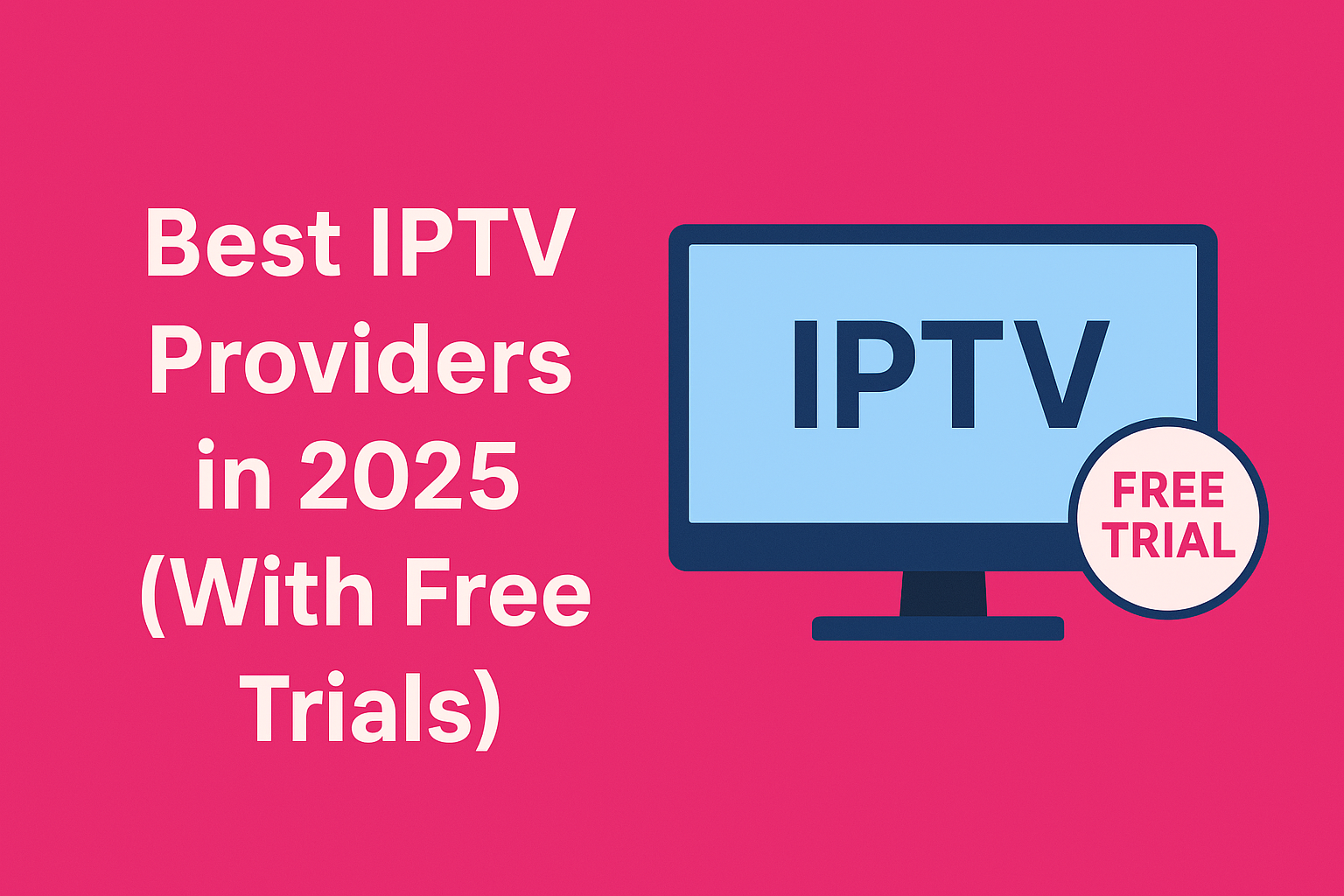 Best IPTV Providers in 2025 (With Free Trials)