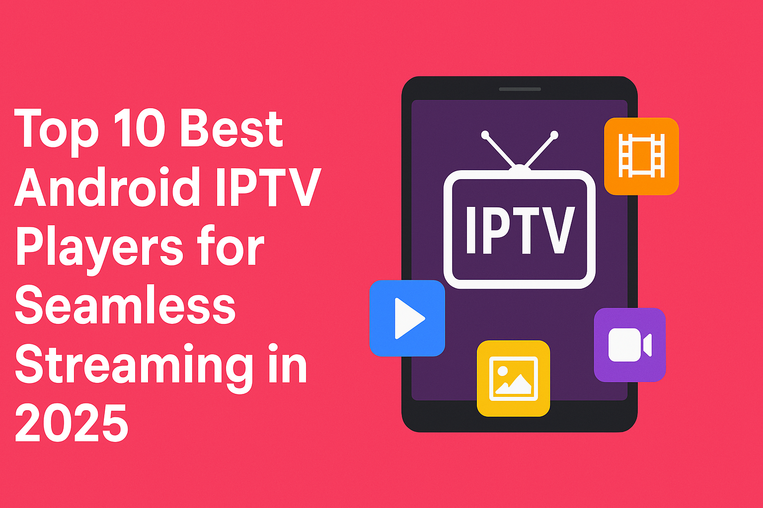 Top 10 Best Android IPTV Players for Seamless Streaming in 2025