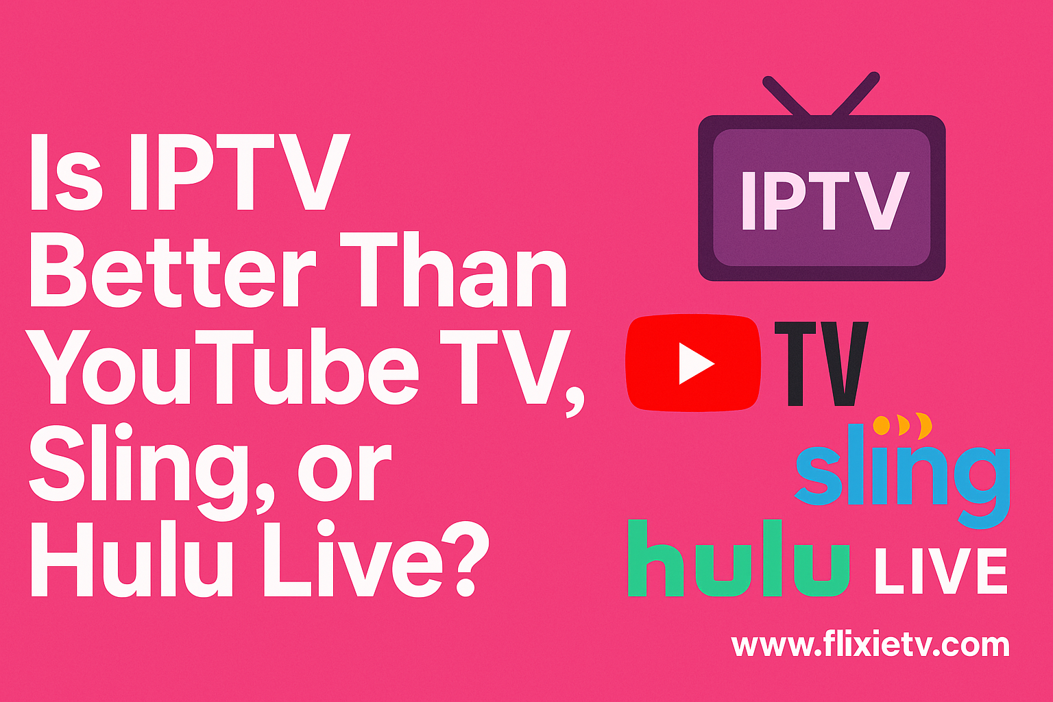 Is IPTV Better Than YouTube TV, Sling, or Hulu Live?
