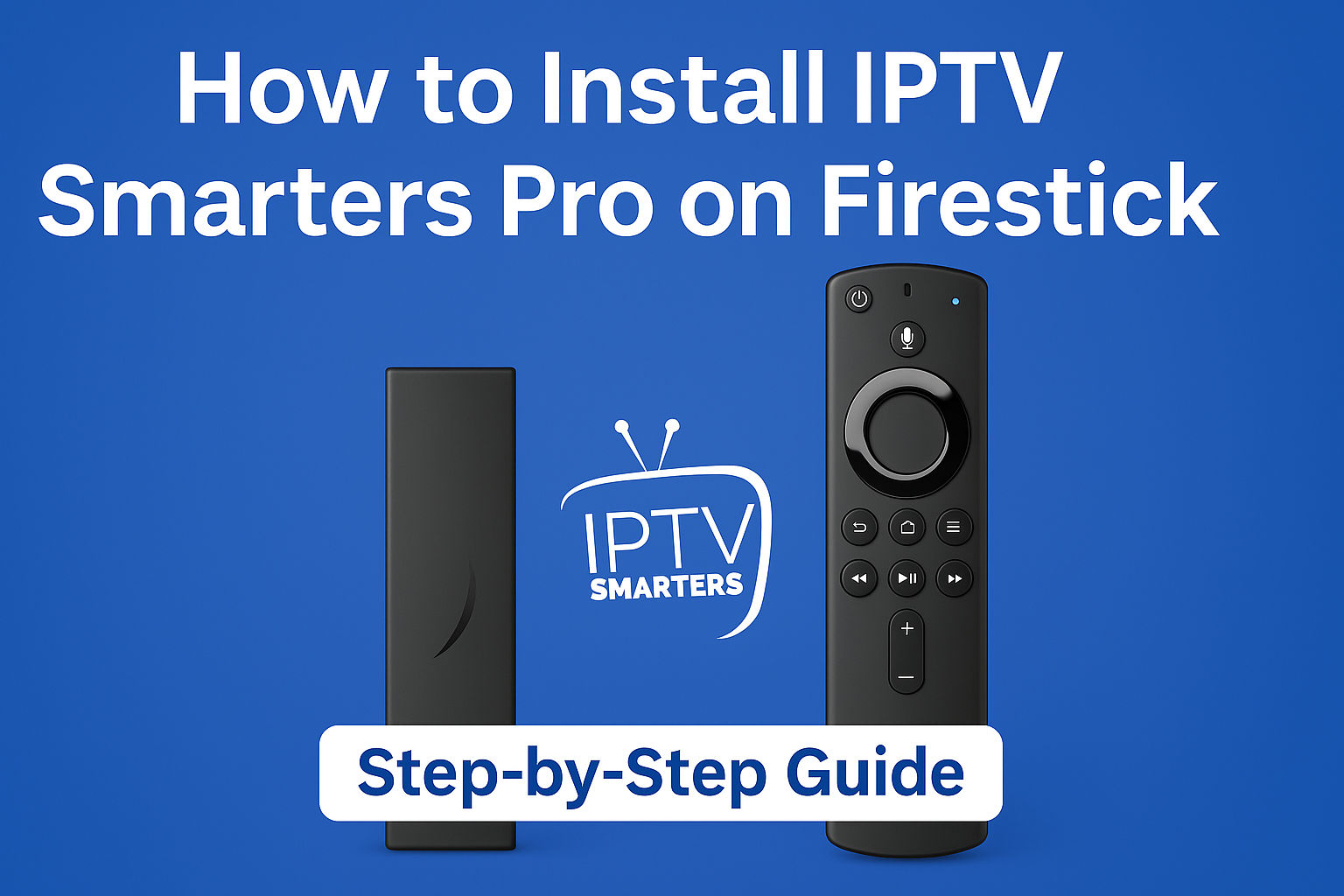 How to Install IPTV Smarters Pro on Firestick (2025) – Step-by-Step Guide