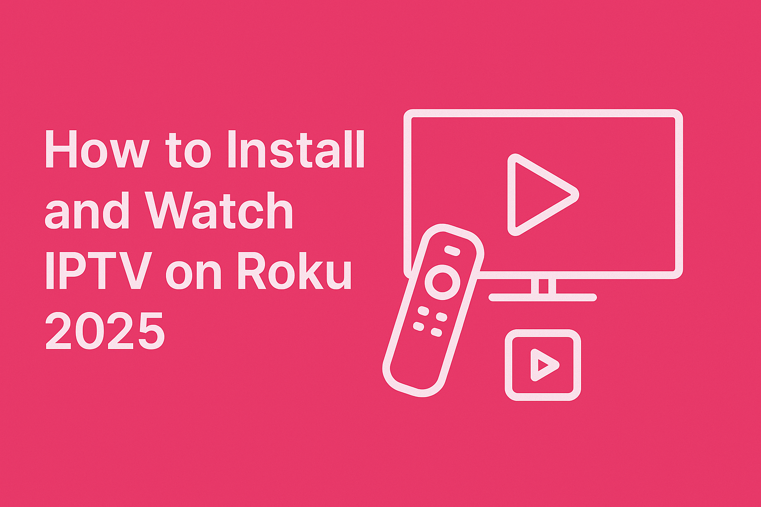 How to Install and Watch IPTV on Roku 2025