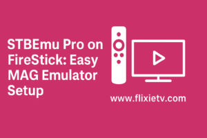 STBEmu Pro on FireStick: Easy MAG Emulator Setup