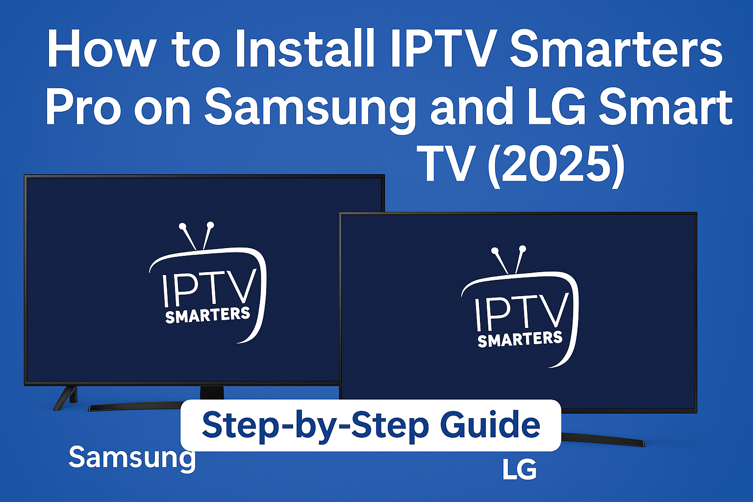 How to Install IPTV Smarters Pro on Samsung and LG Smart TV (2025)