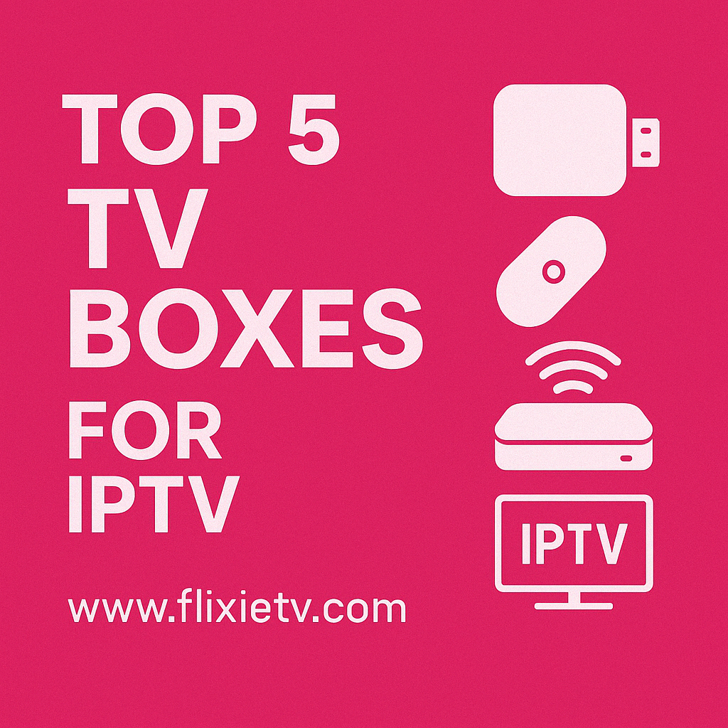top 5 tv boxes for iptv in 2025